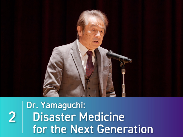 2. Dr. Yamaguchi: Disaster Medicine for the Next Generation